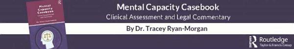 Mental Capacity Casebook: Clinical Assessment & Legal Commentary